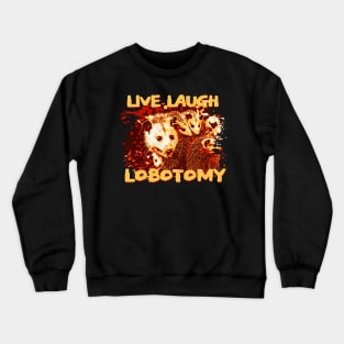 Opossum live laugh lobotomy Crewneck Sweatshirt